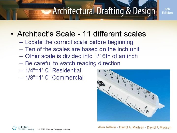  • Architect’s Scale - 11 different scales – – – Locate the correct