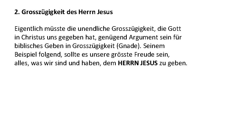 2. Grosszügigkeit des Herrn Jesus Eigentlich müsste die unendliche Grosszügigkeit, die Gott in Christus