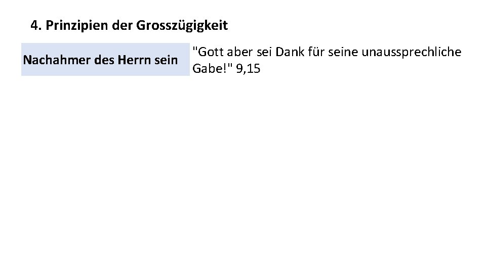 4. Prinzipien der Grosszügigkeit "Gott aber sei Dank für seine unaussprechliche Nachahmer des Herrn