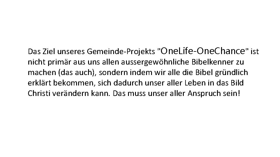 Das Ziel unseres Gemeinde-Projekts "One. Life-One. Chance" ist nicht primär aus uns allen aussergewöhnliche