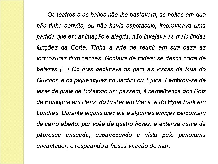 Os teatros e os bailes não lhe bastavam; as noites em que não tinha