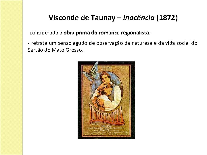 Visconde de Taunay – Inocência (1872) -considerada a obra prima do romance regionalista. -