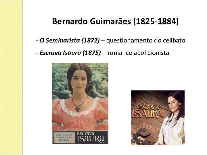 Bernardo Guimarães (1825 -1884) - O Seminarista (1872) – questionamento do celibato. - Escrava