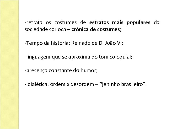 -retrata os costumes de estratos mais populares da sociedade carioca – crônica de costumes;