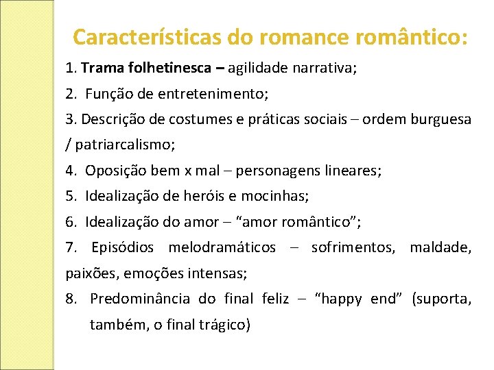 Características do romance romântico: 1. Trama folhetinesca – agilidade narrativa; 2. Função de entretenimento;