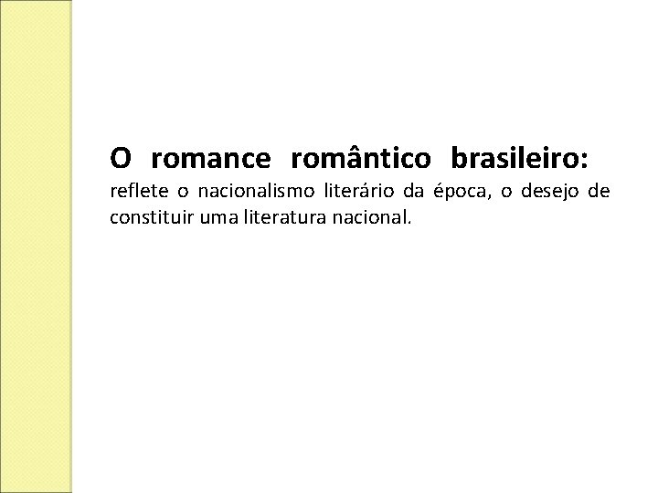 O romance romântico brasileiro: reflete o nacionalismo literário da época, o desejo de constituir