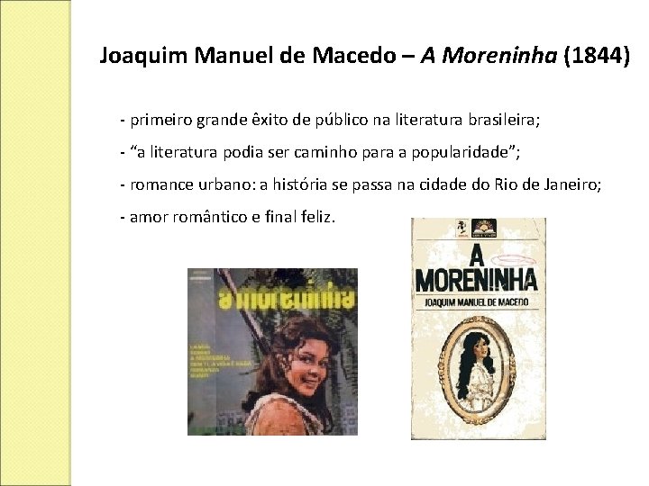 Joaquim Manuel de Macedo – A Moreninha (1844) - primeiro grande êxito de público