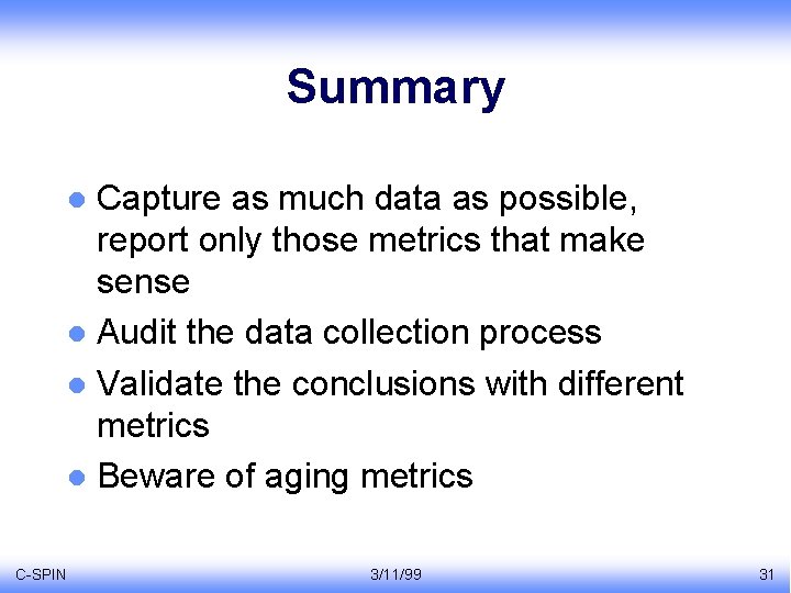 Summary Capture as much data as possible, report only those metrics that make sense
