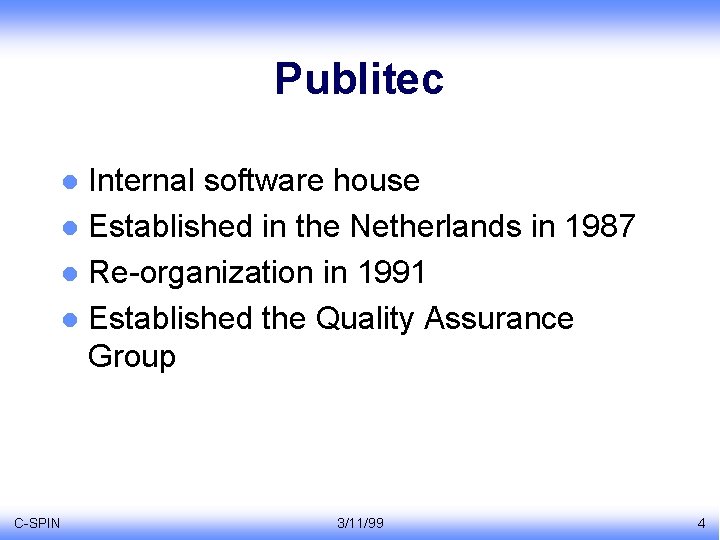 Publitec Internal software house l Established in the Netherlands in 1987 l Re-organization in