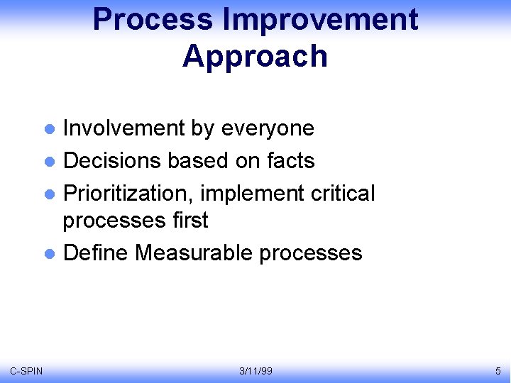 Process Improvement Approach Involvement by everyone l Decisions based on facts l Prioritization, implement