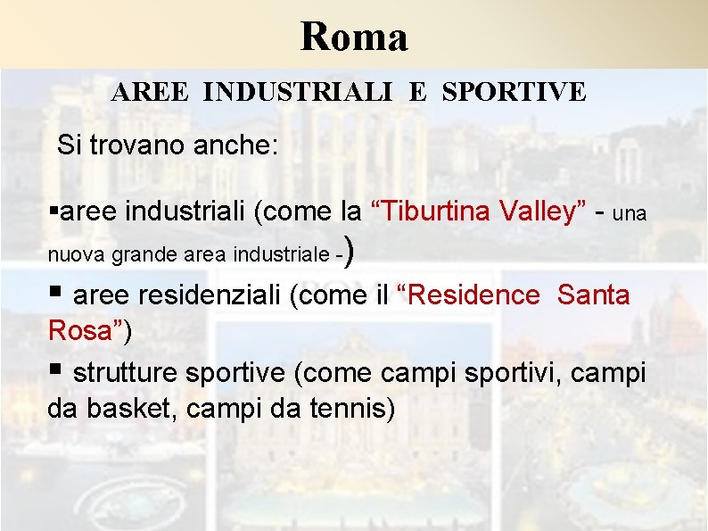 Roma AREE INDUSTRIALI E SPORTIVE Si trovano anche: §aree industriali (come la “Tiburtina Valley”