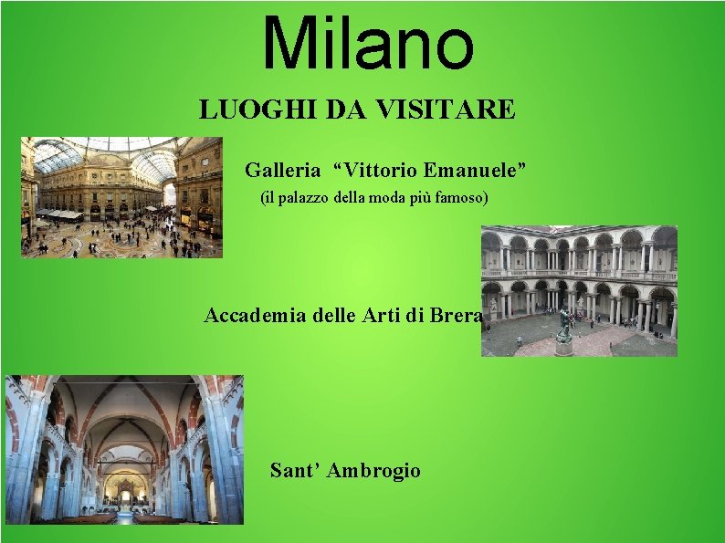 Milano LUOGHI DA VISITARE Galleria “Vittorio Emanuele” (il palazzo della moda più famoso) Accademia