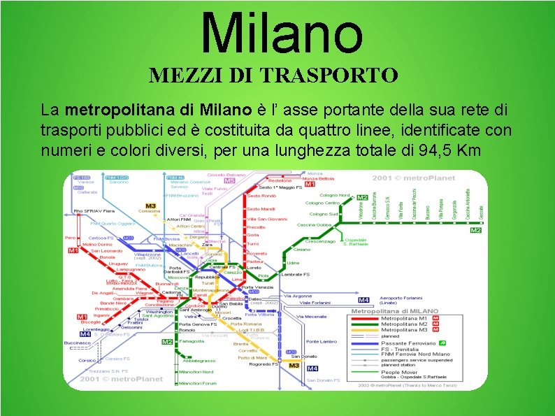 Milano MEZZI DI TRASPORTO La metropolitana di Milano è l’ asse portante della sua