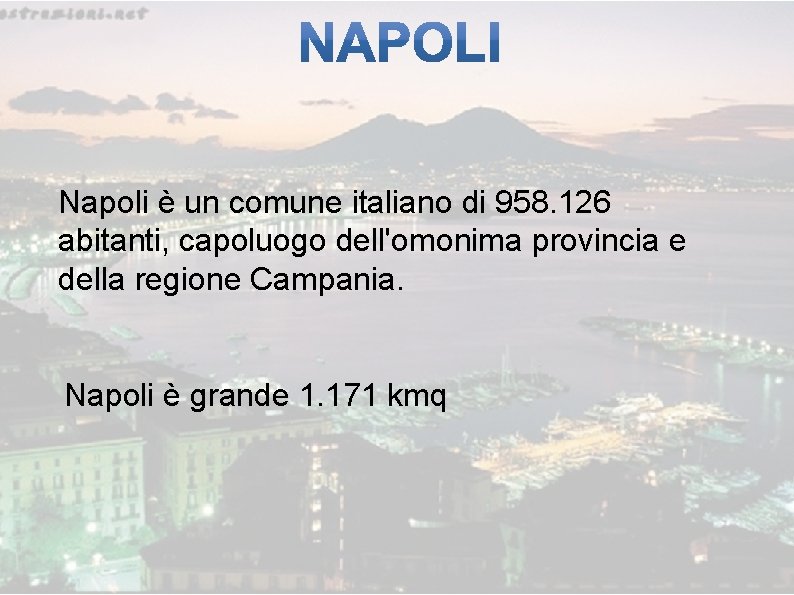 Napoli è un comune italiano di 958. 126 abitanti, capoluogo dell'omonima provincia e della