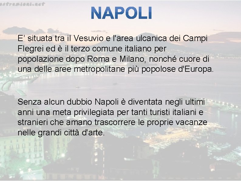 E’ situata tra il Vesuvio e l'area ulcanica dei Campi Flegrei ed è il