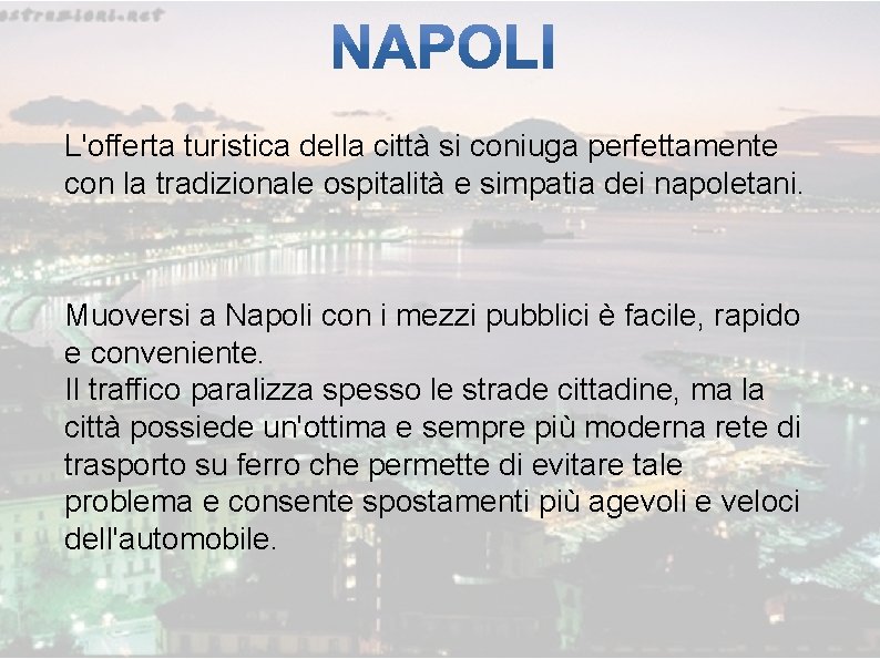 L'offerta turistica della città si coniuga perfettamente con la tradizionale ospitalità e simpatia dei