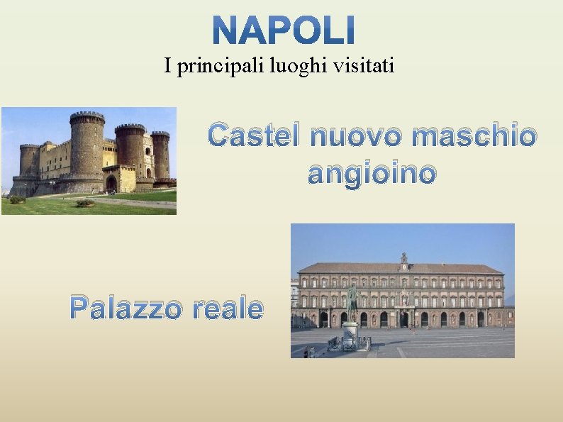 I principali luoghi visitati Castel nuovo maschio angioino Palazzo reale 