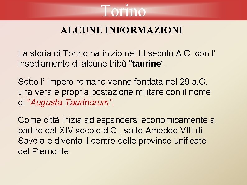 Torino ALCUNE INFORMAZIONI La storia di Torino ha inizio nel III secolo A. C.