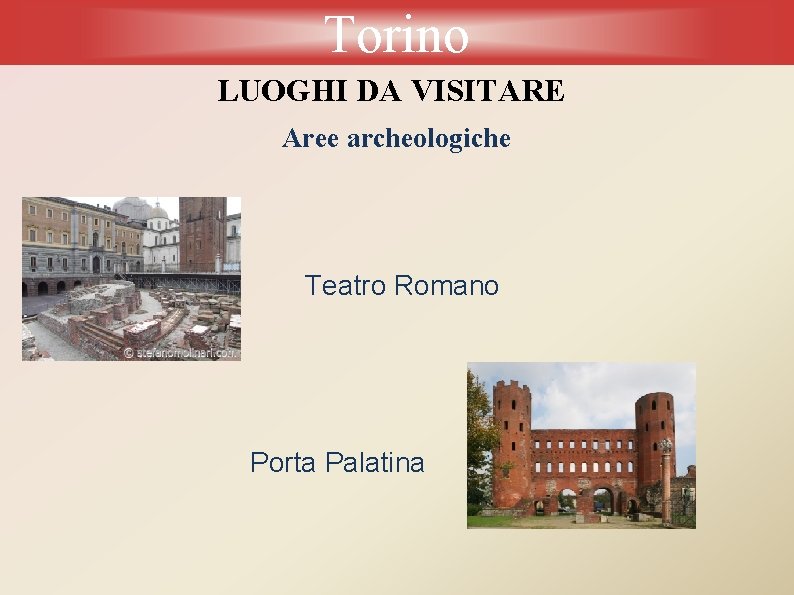 Torino LUOGHI DA VISITARE Aree archeologiche Teatro Romano Porta Palatina 