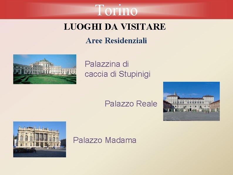 Torino LUOGHI DA VISITARE Aree Residenziali Palazzina di caccia di Stupinigi Palazzo Reale Palazzo