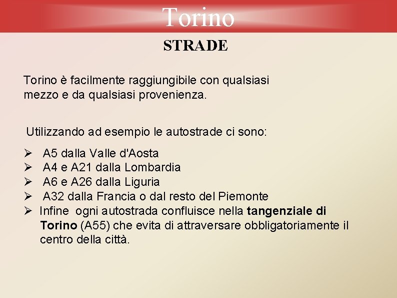 Torino STRADE Torino è facilmente raggiungibile con qualsiasi mezzo e da qualsiasi provenienza. Utilizzando