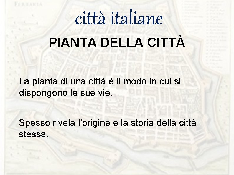 città italiane PIANTA DELLA CITTÀ La pianta di una città è il modo in