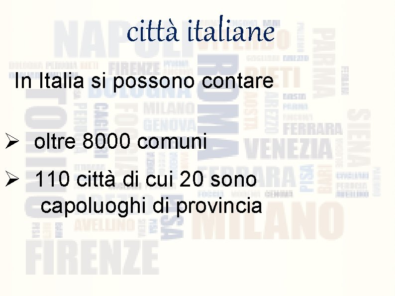 città italiane In Italia si possono contare Ø oltre 8000 comuni Ø 110 città