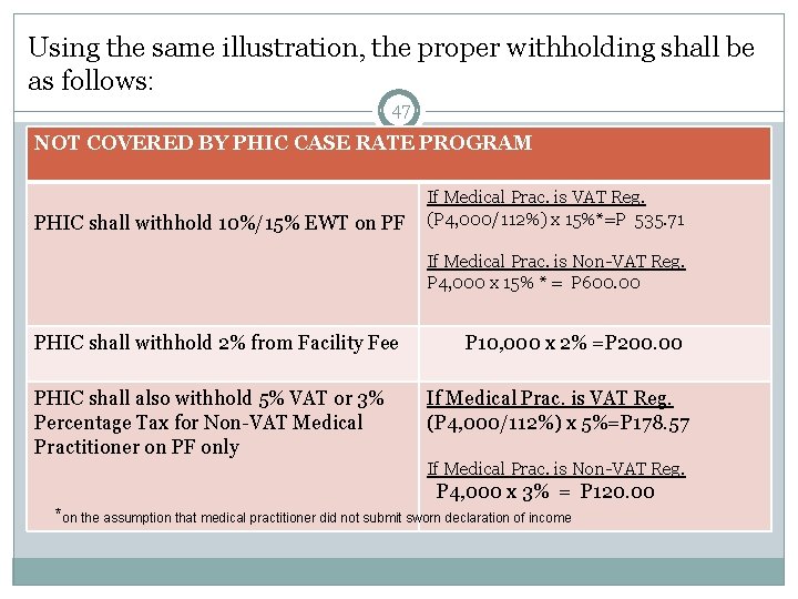 Using the same illustration, the proper withholding shall be as follows: 47 NOT COVERED