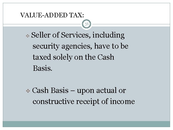 VALUE-ADDED TAX: 56 v v Seller of Services, including security agencies, have to be