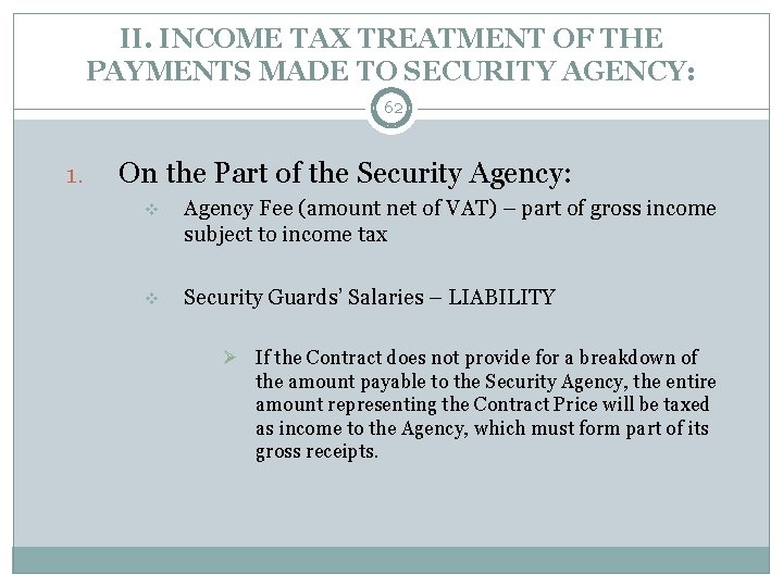 II. INCOME TAX TREATMENT OF THE PAYMENTS MADE TO SECURITY AGENCY: 62 1. On