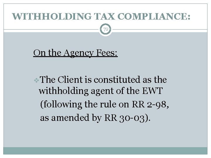 WITHHOLDING TAX COMPLIANCE: 72 On the Agency Fees: v. The Client is constituted as