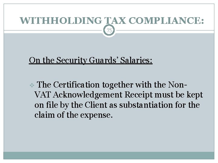 WITHHOLDING TAX COMPLIANCE: 75 On the Security Guards’ Salaries: The Certification together with the