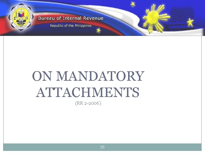 ON MANDATORY ATTACHMENTS (RR 2 -2006) 76 