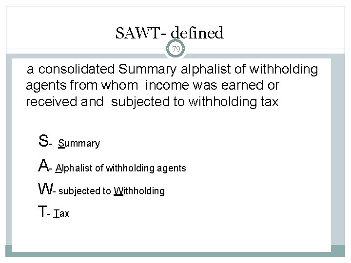SAWT- defined 79 a consolidated Summary alphalist of withholding agents from whom income was