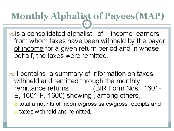 Monthly Alphalist of Payees(MAP) 82 is a consolidated alphalist of income earners from whom