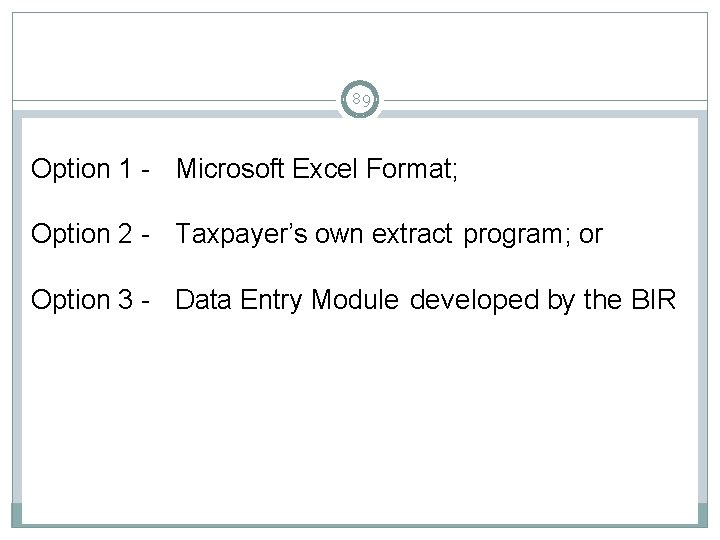 89 Option 1 - Microsoft Excel Format; Option 2 - Taxpayer’s own extract program;
