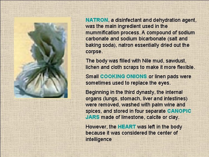 NATRON, a disinfectant and dehydration agent, was the main ingredient used in the mummification