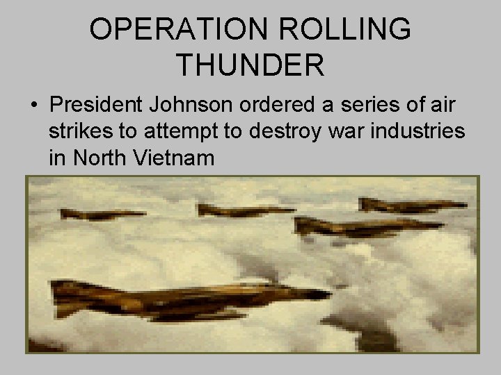 OPERATION ROLLING THUNDER • President Johnson ordered a series of air strikes to attempt