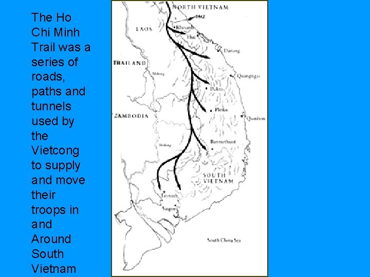 The Ho Chi Minh Trail was a series of roads, paths and tunnels used