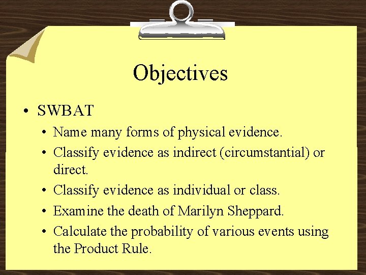 Objectives • SWBAT • Name many forms of physical evidence. • Classify evidence as