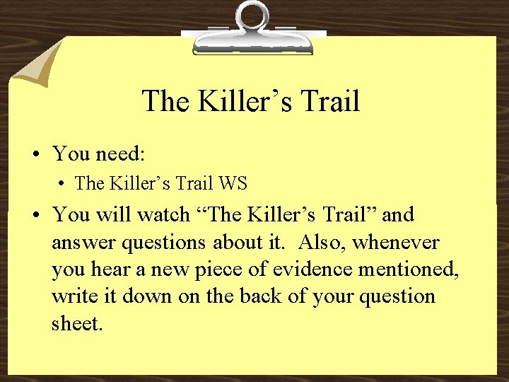 The Killer’s Trail • You need: • The Killer’s Trail WS • You will