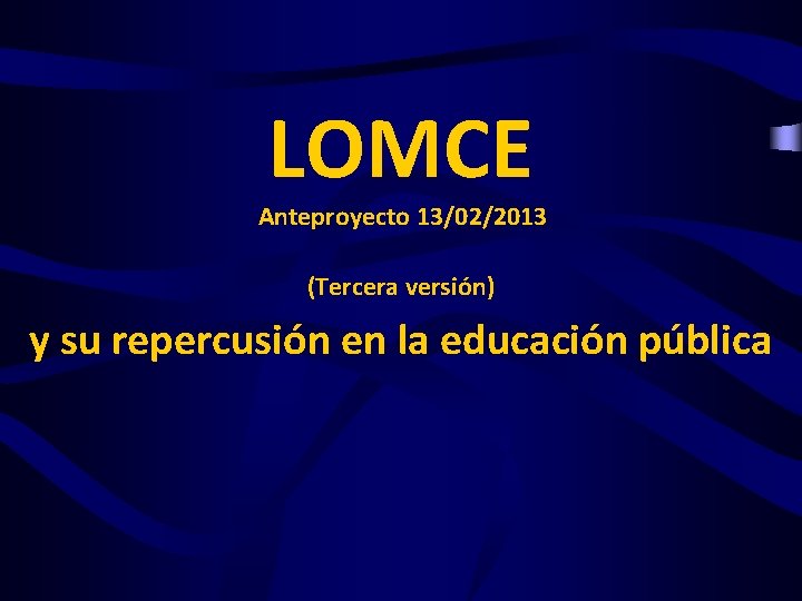 LOMCE Anteproyecto 13/02/2013 (Tercera versión) y su repercusión en la educación pública 