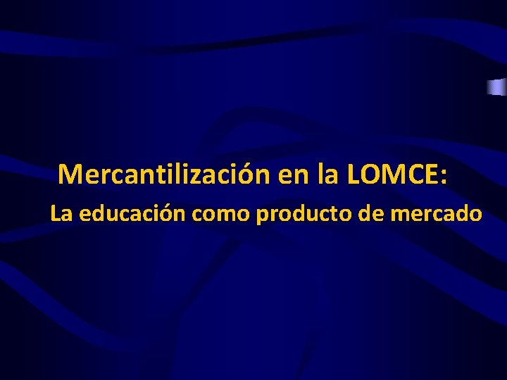 Mercantilización en la LOMCE: La educación como producto de mercado 