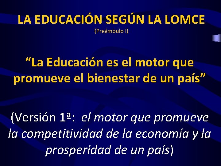 LA EDUCACIÓN SEGÚN LA LOMCE (Preámbulo I) “La Educación es el motor que promueve