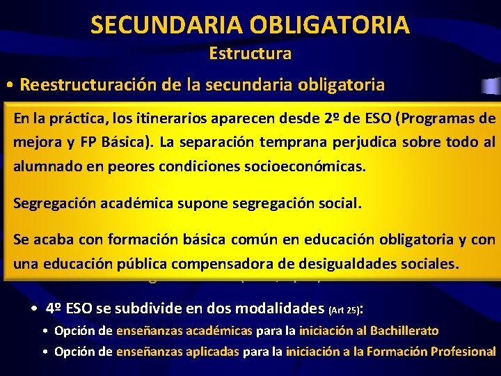 SECUNDARIA OBLIGATORIA Estructura • Reestructuración de la secundaria obligatoria y 2º ESO se mantienen