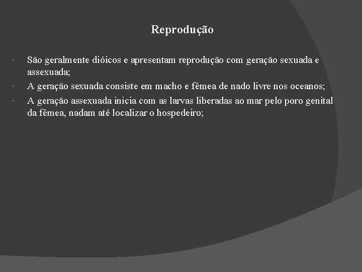 Reprodução São geralmente dióicos e apresentam reprodução com geração sexuada e assexuada; A geração