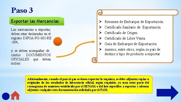 Paso 3 Exportar las Mercancías Las mercancías a exportar, deben estar declaradas en el