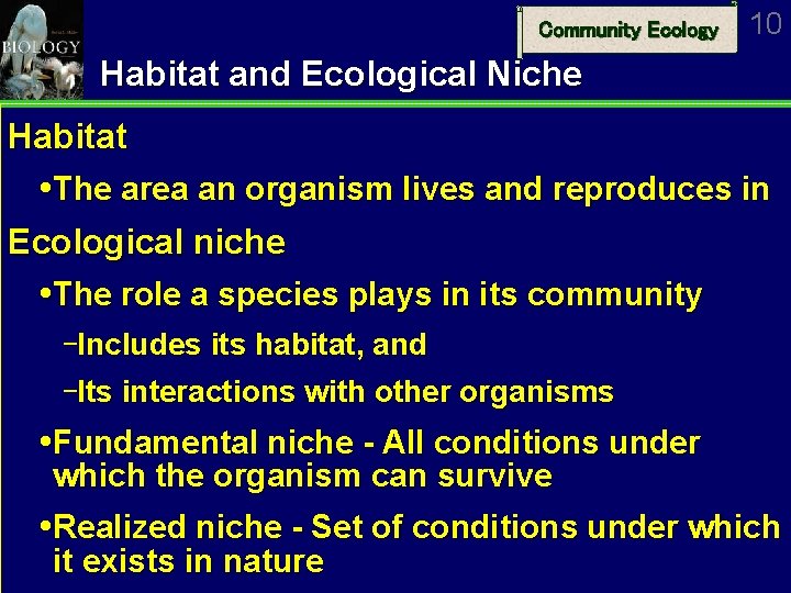 Community Ecology 10 Habitat and Ecological Niche Habitat The area an organism lives and