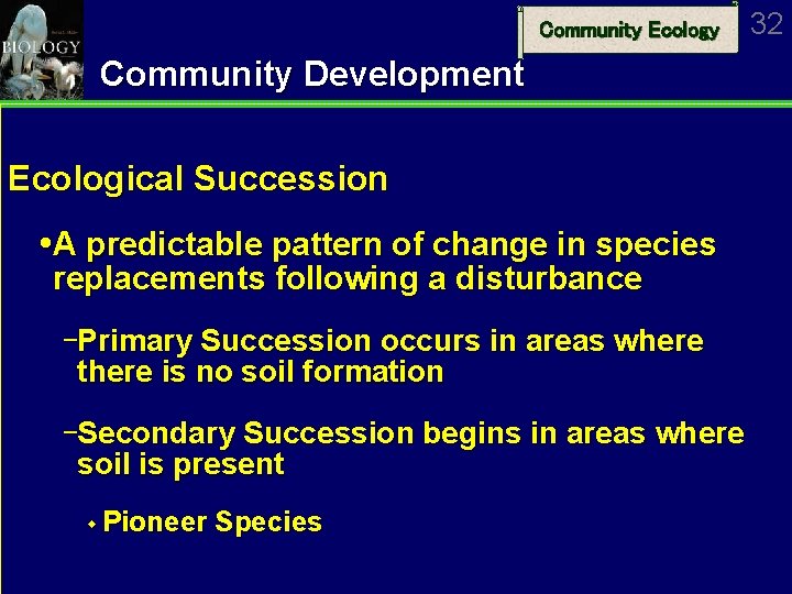 Community Ecology Community Development Ecological Succession A predictable pattern of change in species replacements