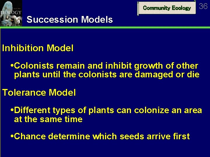 Community Ecology 36 Succession Models Inhibition Model Colonists remain and inhibit growth of other